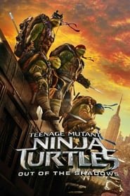 Teenage Mutant Ninja Turtles: Out of the Shadows Teenage Mutant Ninja Turtles: Out of the Shadows